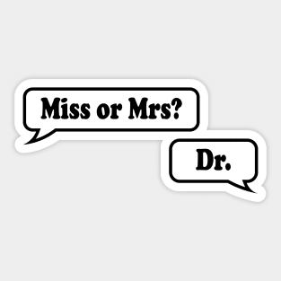 Miss or Mrs? Dr. Sticker